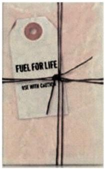 FUEL FOR LIFE USE WITH CAUTION