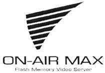 ONAIR ON - AIR MAX FLASH MEMORY VIDEO SERVER