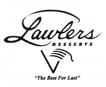 LAWLERS LAWLERS DESSERTS THE BEST FOR LASTLAST