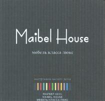 МАЙБЕЛХАУС МАЙБЕЛ MAIBELHOUSE MAIBEL MAIBEL HOUSE МАЙБЕЛ ХАУС НАСТРОЕНИЕ ВАШЕГО ДОМА МЕБЕЛЬ КЛАССА ЛЮКСЛЮКС