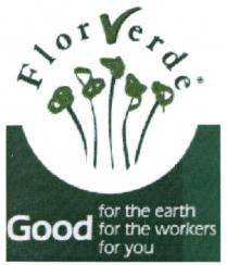 FLORVERDE VERDE FLOR VERDE GOOD FOR THE EARTH FOR THE WORKERS FOR YOUYOU