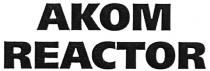 AKOM REACTORREACTOR