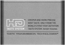 НД HD TASTE SYSTEM TASTE TRANSMISSION TECHNOLOGIES CRISPER AND MORE PRECISE KENT TASTE ONLY FROM THE WORLDS FIRST HIGH DEFINTION TASTE SYSTEMWORLD'S