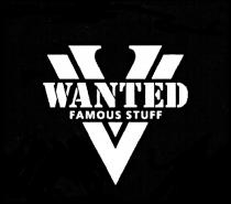 WANTED WANTED FAMOUS STUFF VVVV