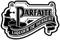 PARFAITE LIQUOUR DE DESSERT