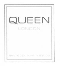 QUEEN LONDON HAUTE COUTURE TOBACCOTOBACCO