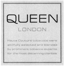 QUEEN LONDON HAUTE COUTURE TOBACCOSTOBACCOS