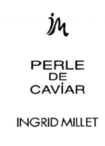 INGRID MILLET INGRIDMILLET IM INGRID MILLET PERLE DE CAVIARCAVIAR