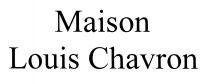 CHAVRON MAISON LOUIS CHAVRON