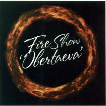 FIRESHOU FIRESHOW OBERTAEVA SHOU SHOW FIRE SHOU OBERTAEVA