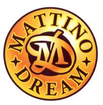 MATTINO DM MD MATTINO DREAMDREAM