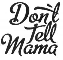 DONL DONT DONT DONL TELL MAMADON'T MAMA