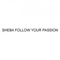 SHEBA SHEBA FOLLOW YOUR PASSIONPASSION