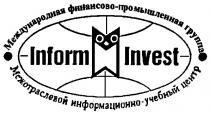 МЕЖДУНАРОДНАЯ ФИНАНСОВО ПРОМЫШЛЕННАЯ ГРУППА МЕЖОТРАСЛЕВОЙ ИНФОРМАЦИОННО УЧЕБНЫЙ ЦЕНТР INFORM INVEST