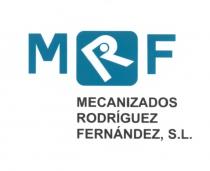 MECANIZADOS RODRIGUEZ FERNANDEZ SL MRF MECANIZADOS RODRIGUEZ FERNANDEZ S.L.S.L.