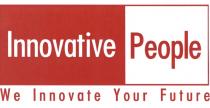 INNOVATIVE PEOPLE WE INNOVATE YOUR FUTUREFUTURE