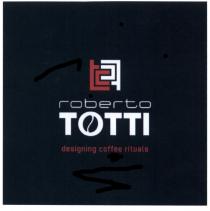 TOTTI ROBERTOTOTTI ROBERTO TOTTI DESIGNING COFFEE RITUALSRITUALS