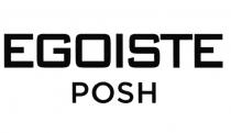 EGOISTE POSHPOSH