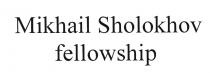 MIKHAILSHOLOKHOV SHOLOKHOV MIKHAIL SHOLOKHOV FELLOWSHIPFELLOWSHIP