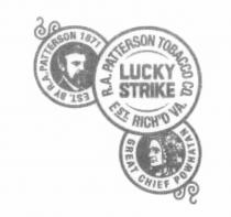 PATTERSON RICHD POWHATAN RICH LUCKY STRIKE R.A. PATTERSON TOBACCO CO. EST. RICHD VA GREAT CHIEF POWHATAN EST. BY R.A. PATTERSON 1871RICH'D 1871