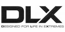 DLX DESIGNED FOR LIFE IN EXTREMESEXTREMES