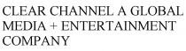 CLEAR CHANNEL A GLOBAL MEDIA + ENTERTAINMENT COMPANY+ COMPANY