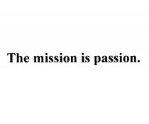 THE MISSION IS PASSIONPASSION