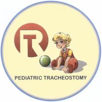 RT ORT PEDIATRIC TRACHEOSTOMYTRACHEOSTOMY