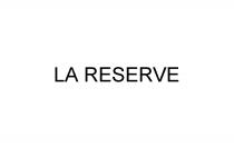 LA RESERVERESERVE