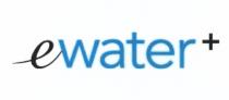 EWATER EWATERPLUS WATERPLUS WATER EWATER+ WATER+ EWATER