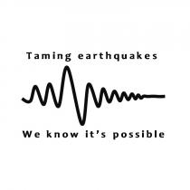 TAMING EARTHQUAKES WE KNOW ITS POSSIBLEIT'S POSSIBLE