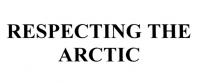 RESPECTING THE ARCTICARCTIC