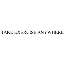 TAKE EXERCISE ANYWHEREANYWHERE