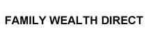 FAMILY WEALTH DIRECTDIRECT