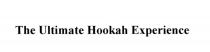 HOOKAH THE ULTIMATE HOOKAH EXPERIENCEEXPERIENCE