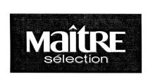 MAITRE SELECTIONSELECTION