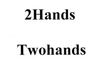 TOHANDS TWOHANDS TOHANDS HANDS 2HANDS TWOHANDS