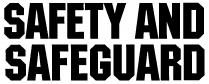 SAFETY AND SAFEGUARD