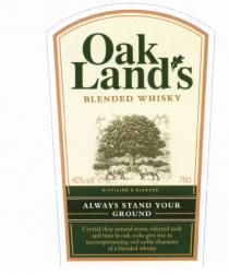 OAKLAND OAKLANDS LAND LANDS OAKLAND OAKLANDS OAK LANDS ALWAYS STAND YOUR GROUND BLENDED WHISKY DISTILLED & BLENDED CRYSTAL CLEAR UNCOMPROMISING AND NOBLE CHARACTERLAND'S CHARACTER