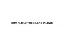 DOWNLOAD YOUR NEXT INSIGHTINSIGHT