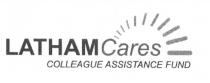 ЛЭЗЭМКЕАЗ LATHAMCARES LATHAM LATHAM CARES LATHAMCARES COLLEAGUE ASSISTANCE FUNDFUND