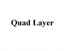 QUADLAYER QUAD LAYER QUADLAYER QUAD LAYER