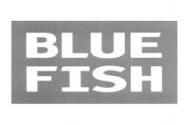 BLUEFISH BLUFISH BLUE FISHFISH