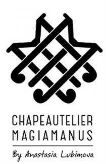 CHAPEAUTELIER MAGIAMANUS BY ANASTASIA LUBIMOVA CHAPEAUTELIER MAGIAMANUS LUBIMOVA