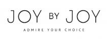 JOY BY JOY ADMIRE YOUR CHOICE JOYJOYJOYJOY