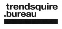 TRENDSQUIRE BUREAU TRENDSQUIRE .BUREAU