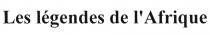 LES LEGENDES DE LAFRIQUE AFRIQUEL'AFRIQUE AFRIQUE
