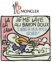 MONCLER LA LA LAAA JE ME LAVE AU SAVON DOUX I WASH IN A MILD SOAP MONCLER LALALAAA LALA LALALAAA LALALA LA-LA LA-LA-LALA-LA-LA