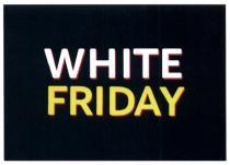 WHITE FRIDAYFRIDAY