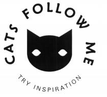 CATS FOLLOW ME TRY INSPIRATIONINSPIRATION